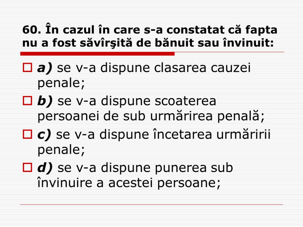 60. În cazul în care s-a constatat că fapta nu a fost săvîrşită de